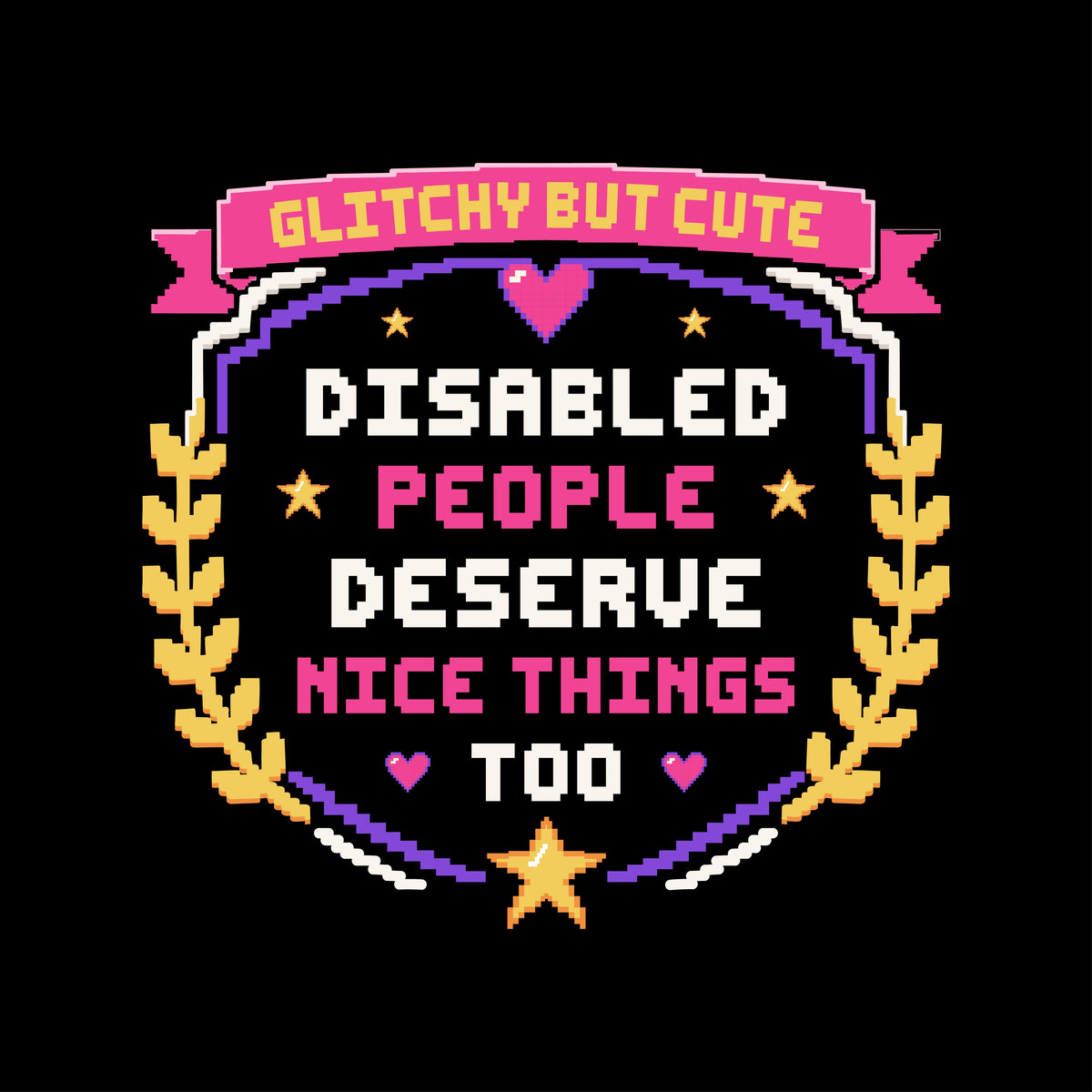 Pixel-art Disabled People Deserve Nice Things Too crest in purple, pink and gold