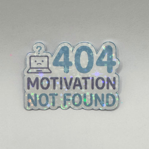 404 Motivation Not Found holographic sticker
