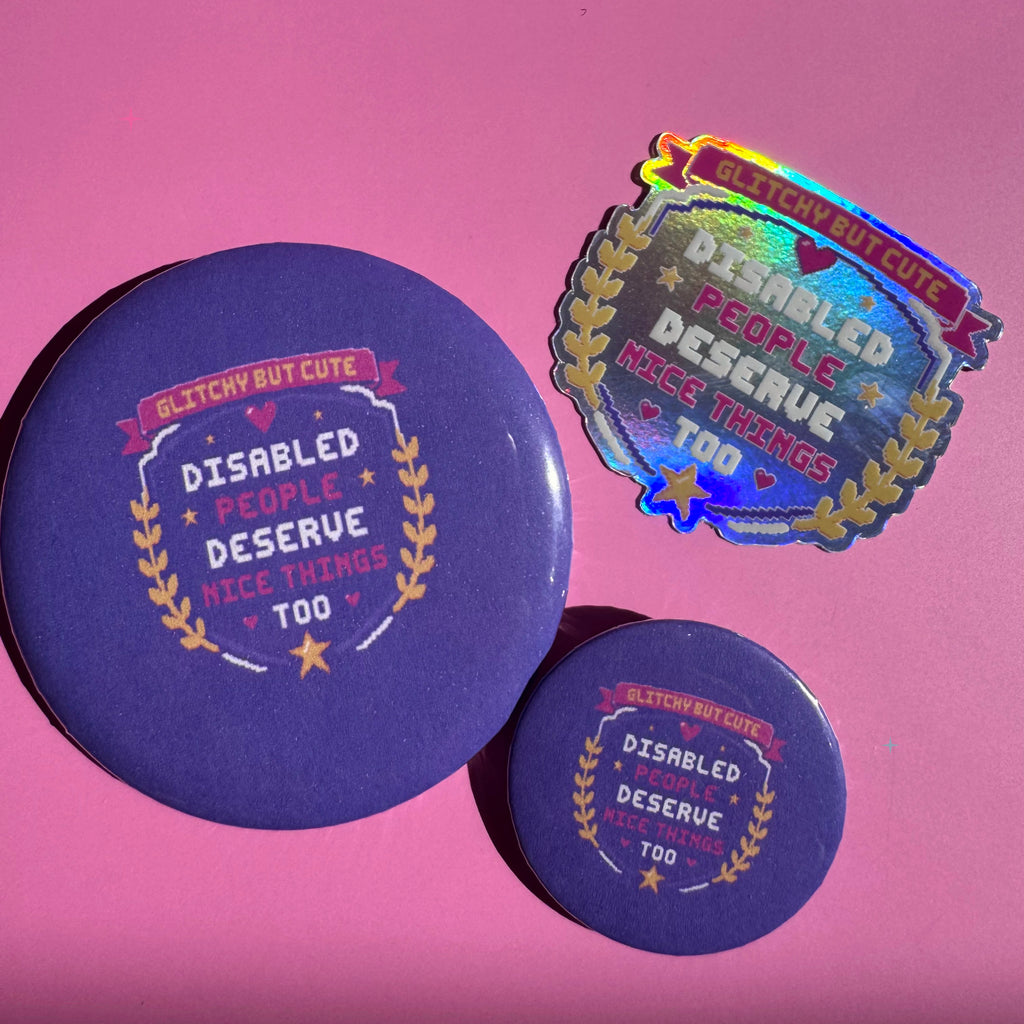 Disabled People Deserve Nice Things Too bundle with 32mm and 58mm purple badges and a matching holographic sticker