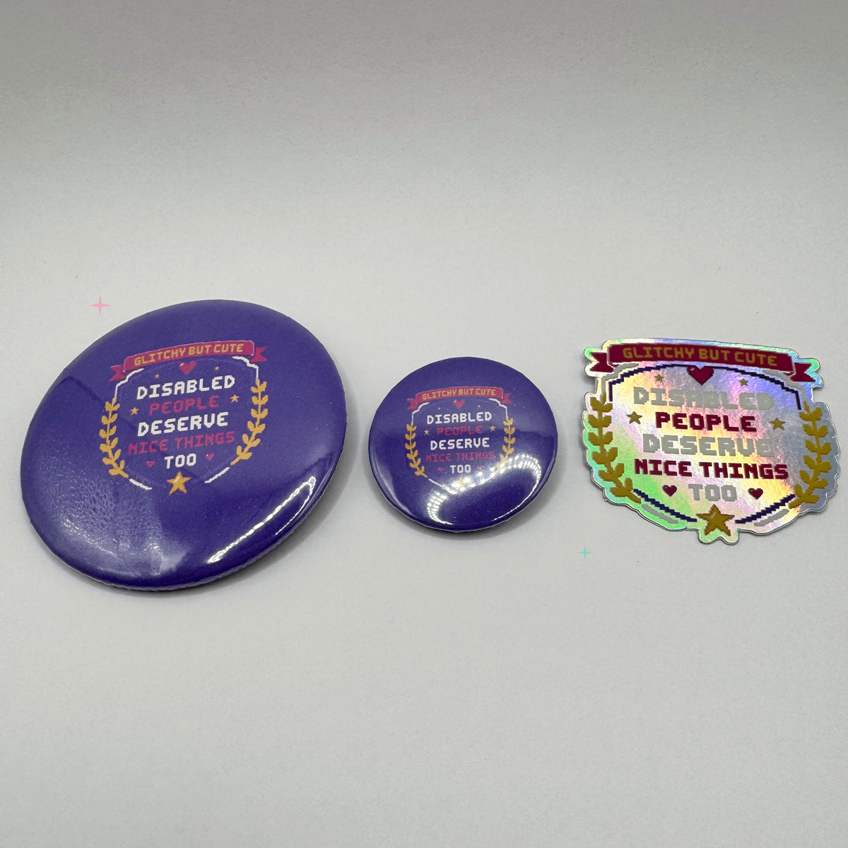 Disabled People Deserve Nice Things Too bundle with 32 mm badge, 58 mm badge and holographic sticker
